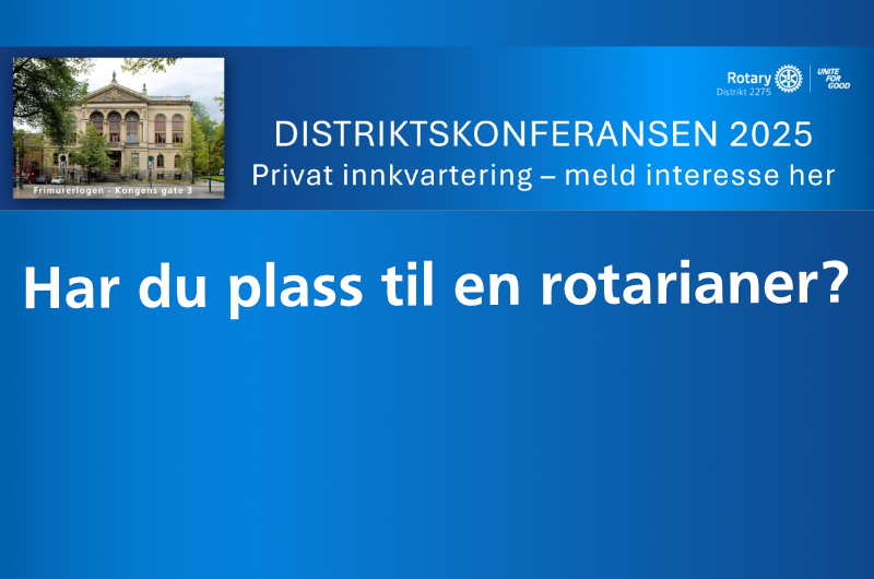 HAR DU PLASS TIL EN ROTARIANER UNDER DISTRIKTSKONFERANSEN?